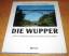 Die Wupper - Eine Flussreise durch das Bergische Land - Regina Bermes & Kurt Schnöring