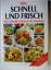 essen & trinken - SCHNELL UND FRISCH - Über 130 leichte Gerichte für den Feierabend - alle Rezepte in 20, 30, 40-60 Minuten mühelos gekocht