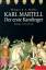 Karl Martell - der erste Karolinger : Roman. - Mielke, Thomas R. P.