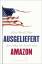 Ausgeliefert - Amerika im Griff von Amazon - Alec MacGillis