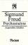 PSYCHOANALYSE - Ausgewählte Schriften zur Neurosenlehre, zur Persönlichkeitspsychologie, zur Kulturtheorie - Sigmund Freud