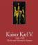 Kaiser Karl V. (1500 - 1558). Macht und 