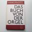 Das Buch der Orgel. Über das Wesen und Aufbau des Orgelwerkes, Orgelpflege und Orgelspiel - Klotz, Hans