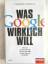 Thomas Schulz: Was Google wirklich will 