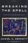 Breaking the Spell: Religion as a Natural Phenomenon - Daniel C. Dennett