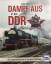 Dampf-Aus in der DDR. Der Traktionswechsel bei der Deutschen Reichsbahn. - Weber, Lothar