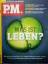 P.M. 05/2020. Was ist Leben?