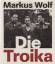 Markus Wolf: Die Troika  --  Dreigespann