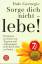 Dale  Carnegie: Sorge dich nicht - lebe!