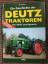 Die Geschichte der Deutz Traktoren - Vom MTH zum Agrotron. ohne CD - Bernd Ertl