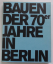 Bauen der 70er Jahre in Berlin - Rolf Rave + Jan Rave + Hans Joachim Knöfel