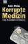 Korrupte Medizin - Ärzte als Komplizen der Konzerne  (Erweiterte Neuausgabe 2010) - Hans Weiss