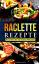 Corinne Baer: Raclette Rezepte. Neue Ide