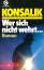 Heinz Günther Konsalik: Wer sich nicht w