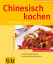 Cornelia Schinharl: Chinesisch kochen - 