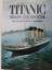 Titanic - Triumph und Tragödie - Eine Chronik in Texten und Bildern - Eaton, John P; Haas, Charles A