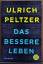 Ulrich Peltzer: Das bessere Leben