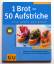 Cornelia Schinharl: 1 Brot - 50 Aufstric