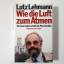 Lutz Lehmann: Wie die Luft zum Atmen