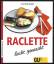 Cornelia Adam: Raclette - leicht gemacht