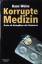 Hans Weiss: Korrupte Medizin : Ärzte als