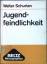 Walter Schurian: Jugendfeindlichkeit : J