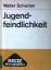 Walter Schurian: Jugendfeindlichkeit : J