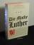 Die Marke Luther : wie ein unbekannter Mönch eine deutsche Kleinstadt zum Zentrum der Druckindustrie und sich selbst zum berühmtesten Mann Europas machte – und die protestantische Reformation lostrat - Originaltitel: Andrew Pettegree: Brand Luther - Pettegree, Andrew [Verfasser] -