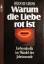 Rudolf Gross: Warum die Liebe rot ist. F