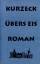 Peter Kurzeck: Übers Eis : [Roman]. Kurz