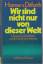 Ditfurth, Hoimar v.: Wir sind nicht nur 