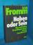 Erich Fromm: Haben oder Sein : die seel.