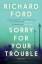 Richard Ford: Sorry For Your Trouble Richard Ford: Sorry For Your Trouble