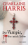 Charlaine Harris: Der Vampir, der mich l