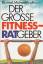 Michael Kroth: Der grosse Fitness-Ratgeb