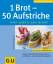 Cornelia Schinharl: 1 Brot - 50 Aufstric