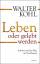 Walter Kohl: Leben oder gelebt werden: S