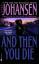 Iris Johansen: And Then You Die: A Novel