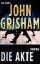 Grisham, John (Verfasser): Die Akte : Ro