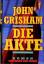 John Grisham: Die Akte : Roman. Aus dem 