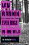 Ian Rankin: Even Dogs in the Wild: Ian R