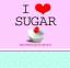 I love sugar