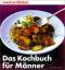 Kochbuch für Männer [Red. und Text: Pete