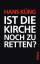 Hans Küng: Ist die Kirche noch zu retten