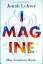 Jonah Lehrer: Imagine. How Creativity Wo