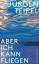 Jürgen Teipel: Aber ich kann fliegen