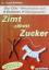 Jürgen Weihofen: Zimt zähmt Zucker. Die 