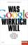 Thomas Schulz: Was Google wirklich will: