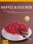 Kaffee & Kuchen: Die 138 besten Rezepte,