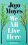 Jojo Moyes: We All Live Here